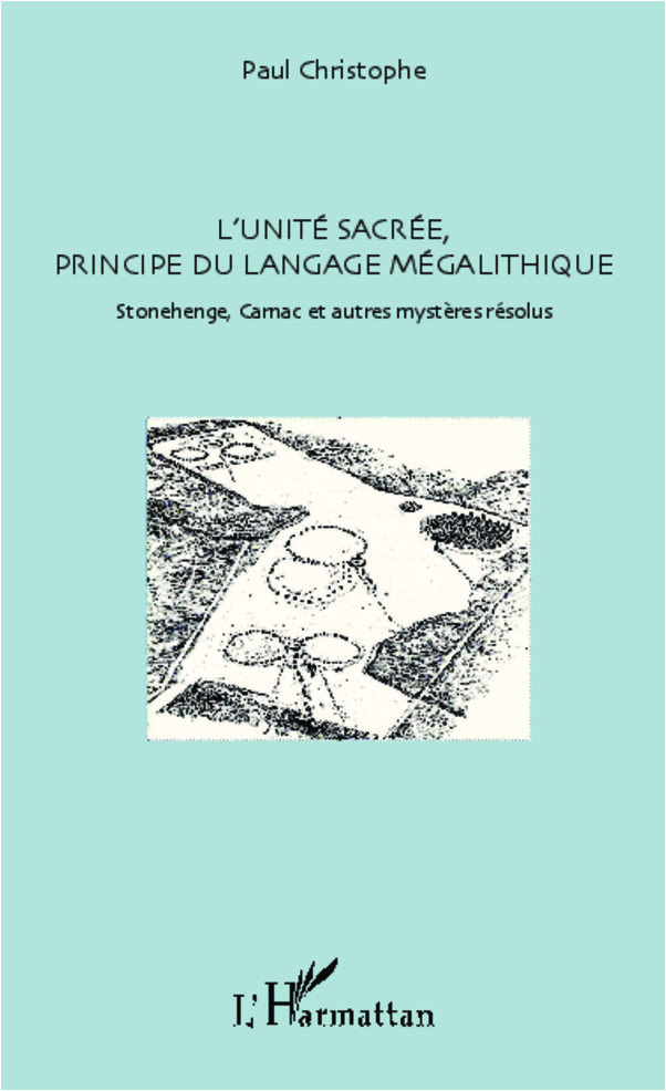 [9782343005652] L'unité sacrée, principe du langage mégalithique