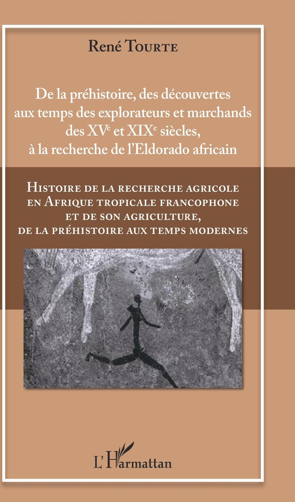 [9782343179612] Histoire de la recherche agricole en Afrique tropicale francophone et de son agriculture, de la préhistoire aux temps modernes Volume I