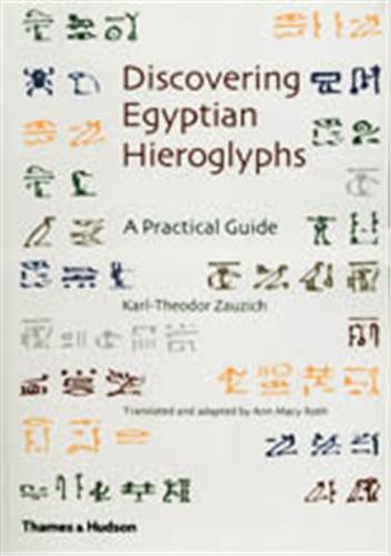 Discovering Egyptian Hieroglyphs A Practical Guide /anglais