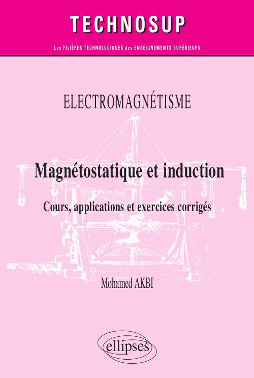 [9782340033177] Electromagnétisme - Magnétostatique et induction - Cours, applications et exercices corrigés - Niveau B