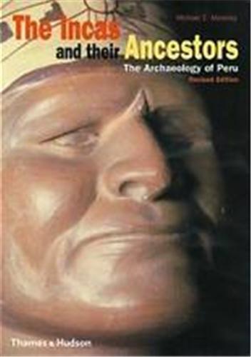 The Incas and their Ancestors The Archaeology of Peru /anglais