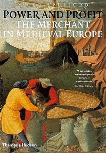 Power and Profit the Merchant in Medieval Europe /anglais