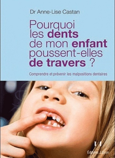 [9782843192401] Pourquoi les dents de mon enfant poussent-elles de travers ? - Comprendre et prévenir les malpositio