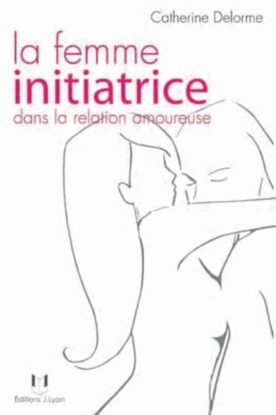[9782843192890] La femme initiatrice dans la relation amoureuse