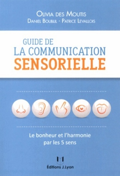 [9782843192968] Guide de la communication sensorielle - Le bonheur et l'harmonie par les 5 sens