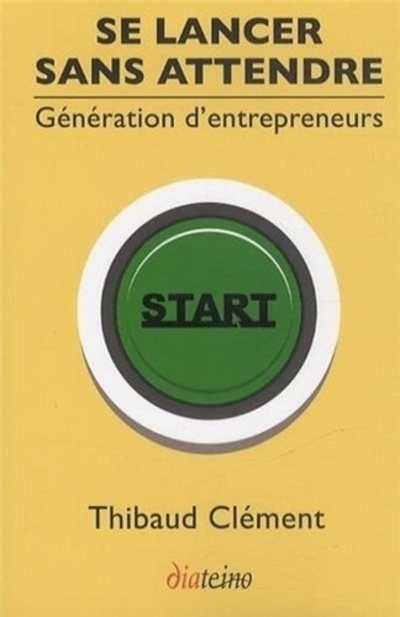 [9782354560911] Se lancer sans attendre - Génération d'entrepreneurs