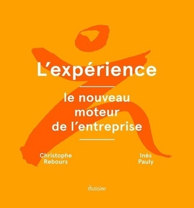 [9782354562458] L'expérience : le nouveau moteur de l'entreprise