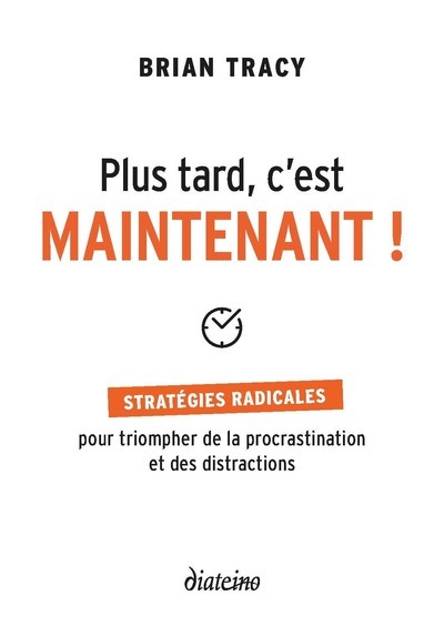 [9782354563806] Plus tard, c'est maintenant - Stratégies radicales pour triompher de la procrastination et des distr