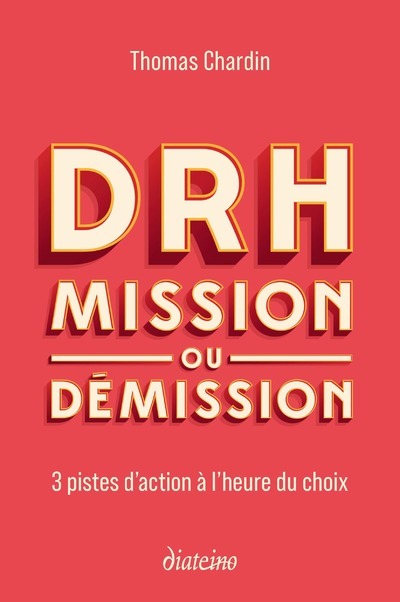[9782354564490] DRH : mission ou démission - 3 pistes d'action à l'heure du choix