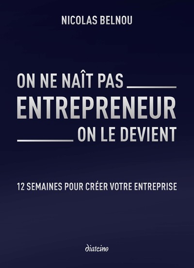 [9782354564599] On ne naît pas entrepreneur, on le devient - 12 semaines pour créer votre entreprise