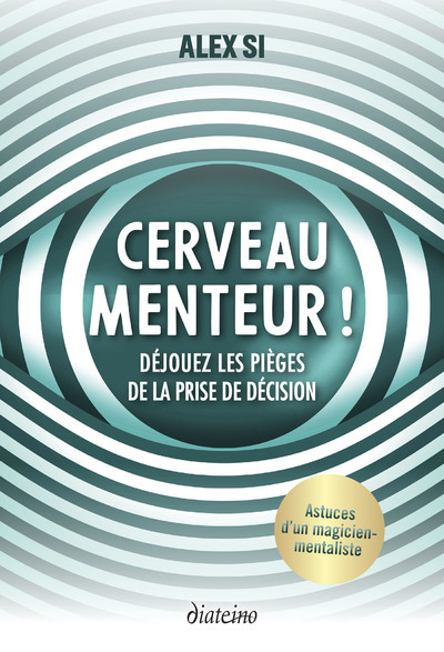 Cerveau menteur ! - Déjouez les pièges de la prise de décision