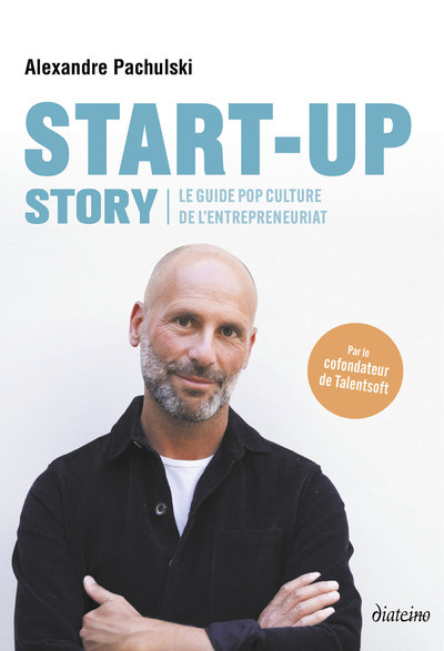 [9782354565077] Start-up Story - Le guide pop culture de l'entrepreneuriat