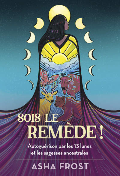 [9782381351889] Sois le remède ! - Autoguérison par les 13 lunes et les sagesses ancestrales
