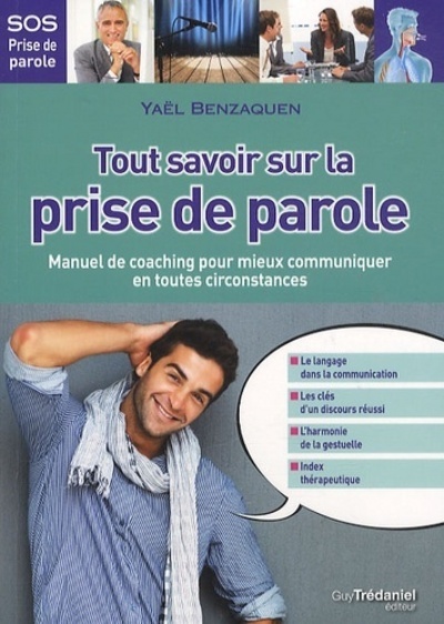 Tout savoir sur la prise de parole - Manuel de coaching pour mieux communiquer en toutes circonstanc
