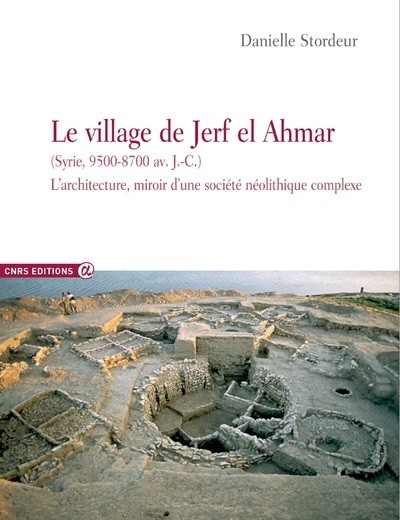 [9782271087409] Le village de Jerf El Ahmar (Syrie, 9500-8700 av J.C.) - L'architecture miroir d'une société néolith