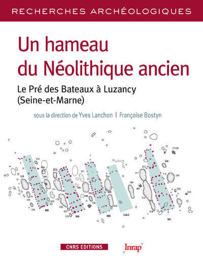 [9782271077592] Un hameau du Néolithique ancien. Le pré des bateaux à Luzancy (Seine et Marne)