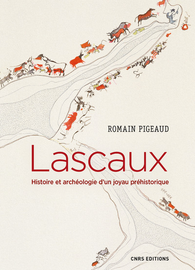 [9782271115805] Lascaux. Histoire et archéologie d'un joyau préhistorique