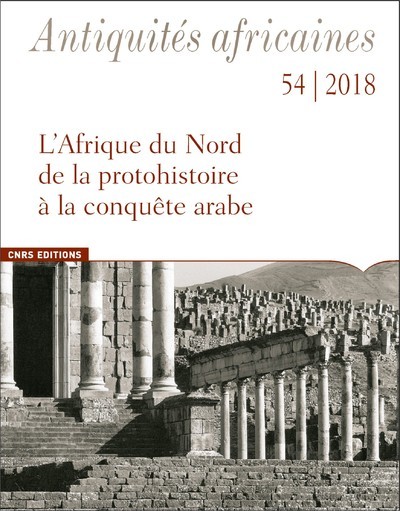 [9782271122629] Antiquités africaines - tome 54 2018 L'Afrique du Nord de la protohistoire à la conquête arabe