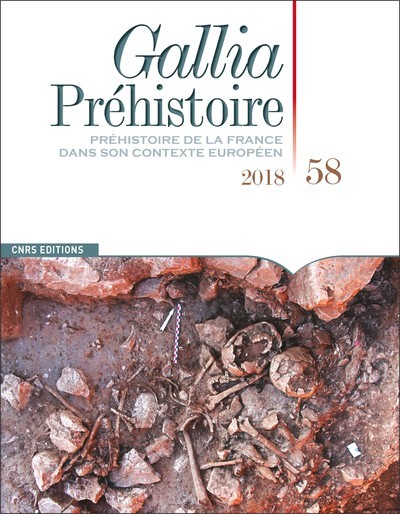 Gallia Préhistoire - tome 58 2018 Préhistoire de la France dans son contexte européen