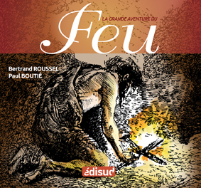 [9782744906305] La grande aventure du feu - histoire de l'allumage du feu des origines à nos jours