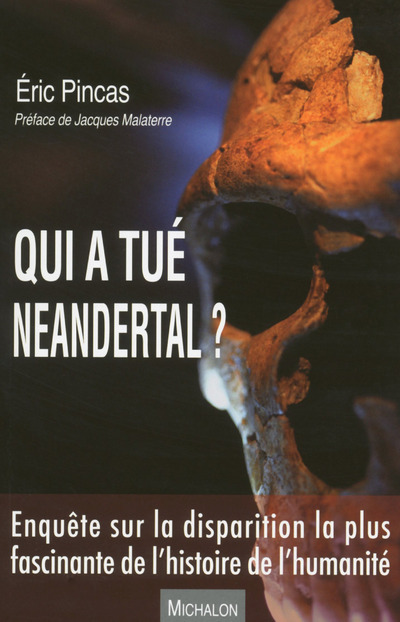 [9782841867622] Qui a tué Neandertal ? Enquête sur la disparition la plus fascinante de l'histoire de l'humanité