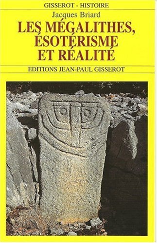 [9782877472609] Les mégalithes, ésotérisme et réalité