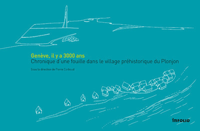 [9782884744478] Genève, il y a 3000 ans - Chronique d'une fouilledans le village préhistorique du Plonjon
