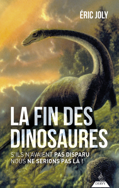 [9791024217789] La fin des dinosaures - S'ils n'avaient pas disparu nous ne serions pas là !