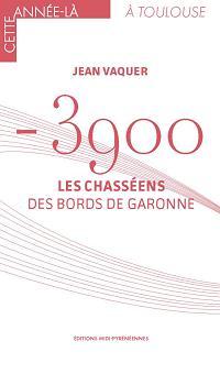[9791093498362] -3900 les chasséens des bords de Garonne