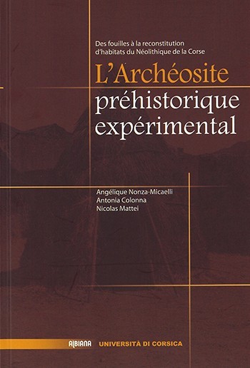[9782824104706] L'archéosite préhistorique expérimental : Des fouilles à la reconstitution d'habitats du Néolithique