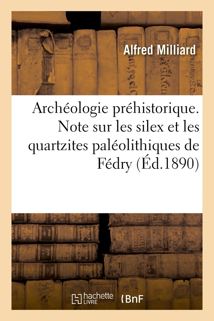 Archéologie préhistorique. Note sur les silex et les quartzites paléolithiques de Fédry